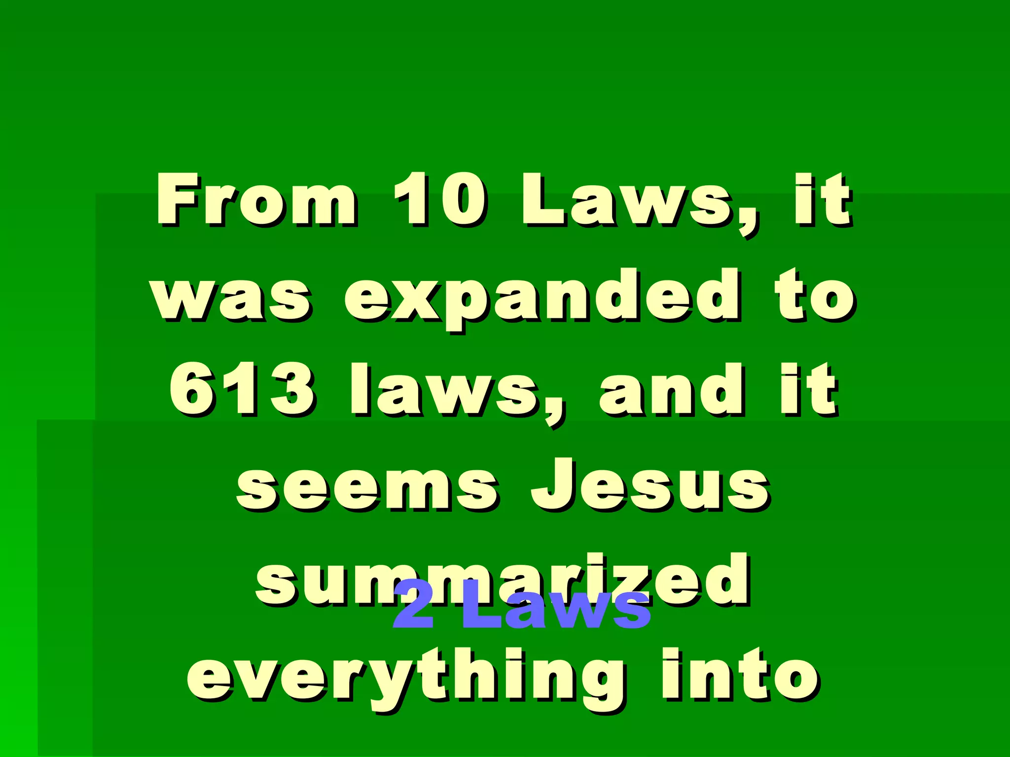 From 10 Laws, it was expanded to 613 laws, and it seems Jesus summarized everything into 2 Laws 
