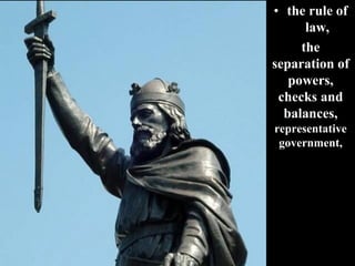 • the rule of
law,
the
separation of
powers,
checks and
balances,
representative
government,
 