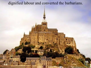 dignified labour and converted the barbarians.
 