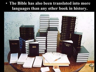 • The Bible has also been translated into more
languages than any other book in history.
 