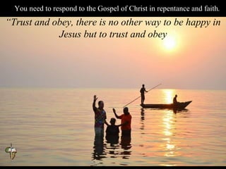 You need to respond to the Gospel of Christ in repentance and faith.
“Trust and obey, there is no other way to be happy in
Jesus but to trust and obey.”
 