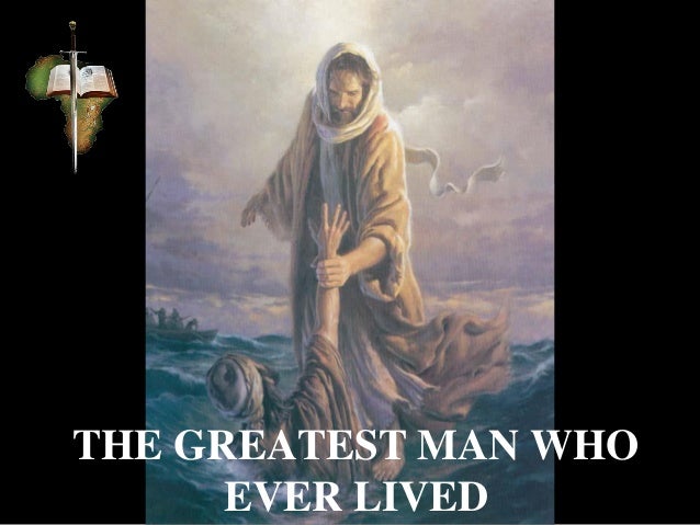 The Greatest Man Who Ever Lived