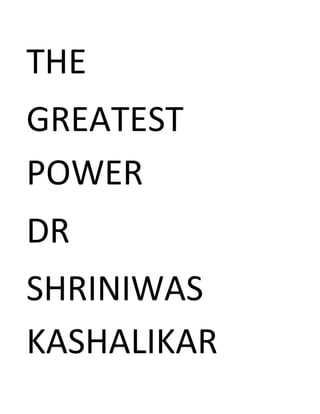 THE
GREATEST
POWER
DR
SHRINIWAS
KASHALIKAR
 