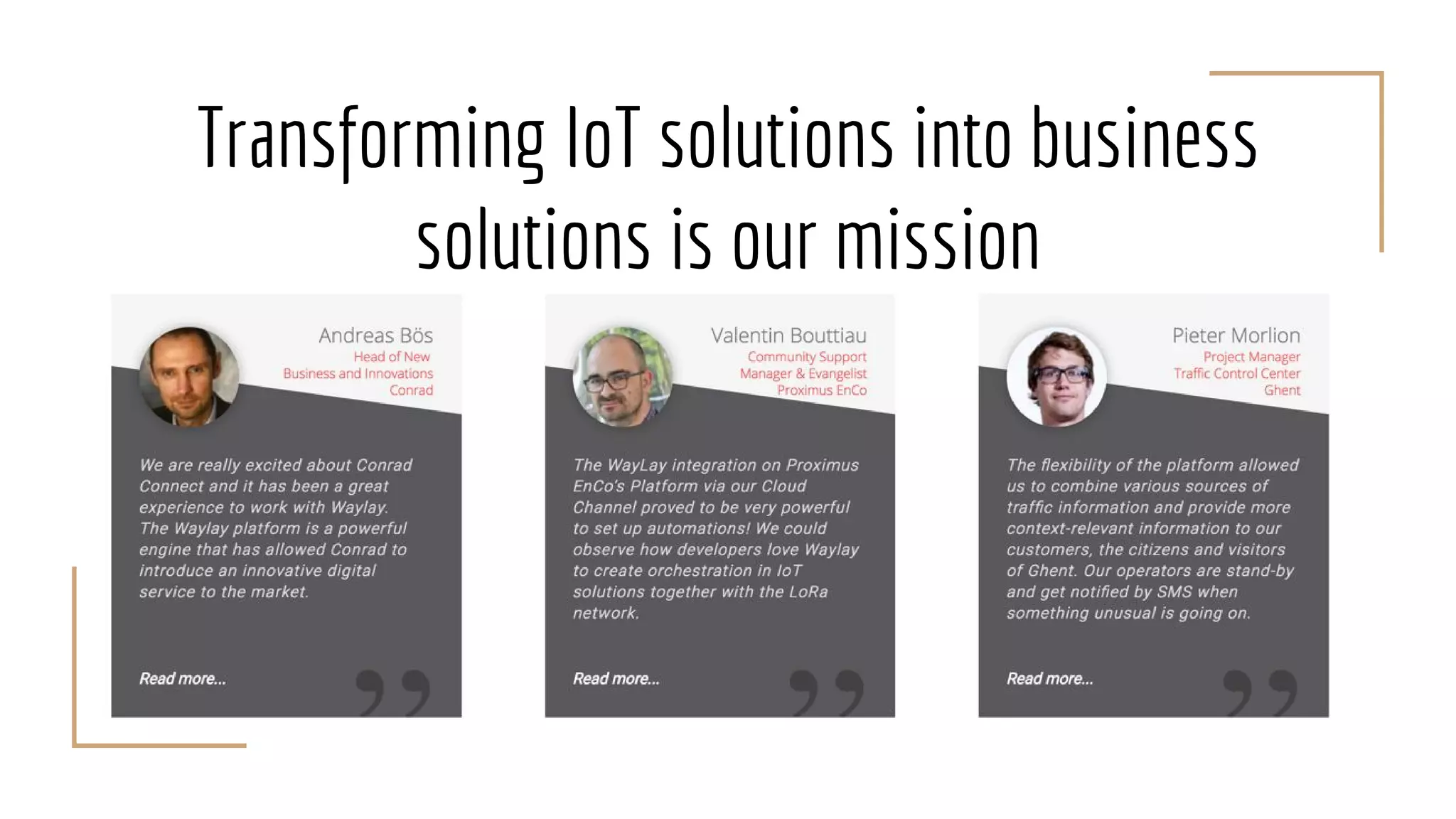 Transforming IoT solutions into business
solutions is our mission
 
