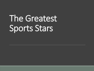 The Greatest
Sports Stars
 