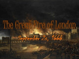 The Great Fire of London
    September 2th, 1666
 