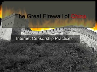 The Great Firewall of China Internet CensorshipPractices 