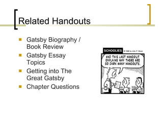 Related Handouts Gatsby Biography / Book Review Gatsby Essay Topics Getting into The Great Gatsby Chapter Questions 