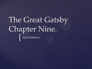 {
The Great Gatsby
Chapter Nine.
Ami Matthews
 