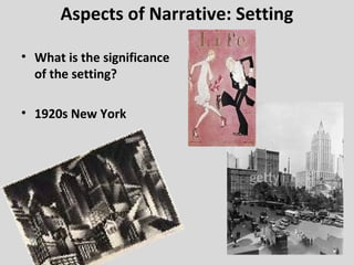 Aspects of Narrative: Setting

• What is the significance
  of the setting?

• 1920s New York
 