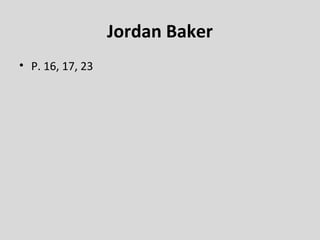 Jordan Baker
• P. 16, 17, 23
 