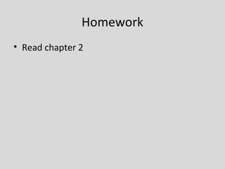 Homework
• Read chapter 2
 
