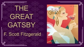THE
GREAT
GATSBY
F. Scott Fitzgerald
 