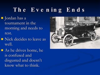 The Evening Ends Jordan has a tournament in the morning and needs to rest. Nick decides to leave as well. As he drives home, he is confused and disgusted and doesn’t know what to think.  