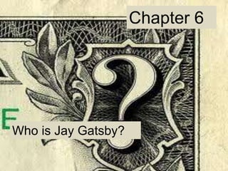 Chapter 6




Who is Jay Gatsby?
 
