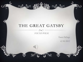 THE GREAT GATSBY
     FOUND POEM
                  Travis DeForge
                    4/10/2012
 