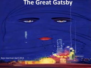 The Great Gatsby
The Great Gatsby
Kees IJzerman April 2013
 