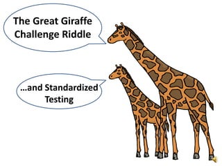 The Great Giraffe
Challenge Riddle

…and Standardized
Testing

 