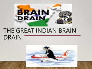 THE GREAT INDIAN BRAIN DRAIN.pptx