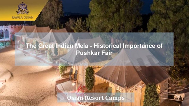 The Great Indian Mela - Historical Importance of
Pushkar Fair
Osian Resort Camps
 