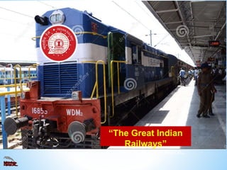 “The Great Indian
Railways”
- Lifeline of the Nation…
 
