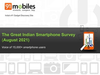 The Great Indian Smartphone Survey
(August 2021)
Voice of 15,000+ smartphone users
India’s #1 Gadget Discovery Site
 