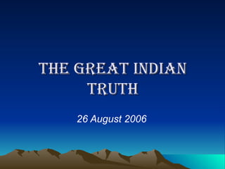 The Great Indian Truth 26 August 2006 