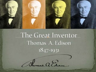 The Great InventorThomas  A. Edison1847-1931 
