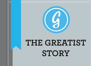 THE GREATIST
STORY
 