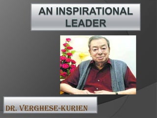 An inspirational LEADER dR. VERGHESE-KURIEN 