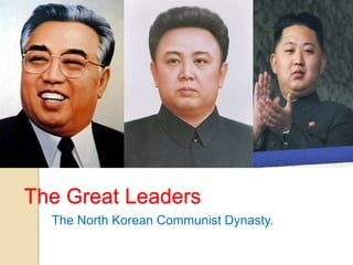 The Great Leaders
  The North Korean Communist Dynasty.
 