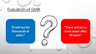 Evaluation of GMR
“It will last for
thousands of
years.”
“There will be no
more water after
50 years”
 