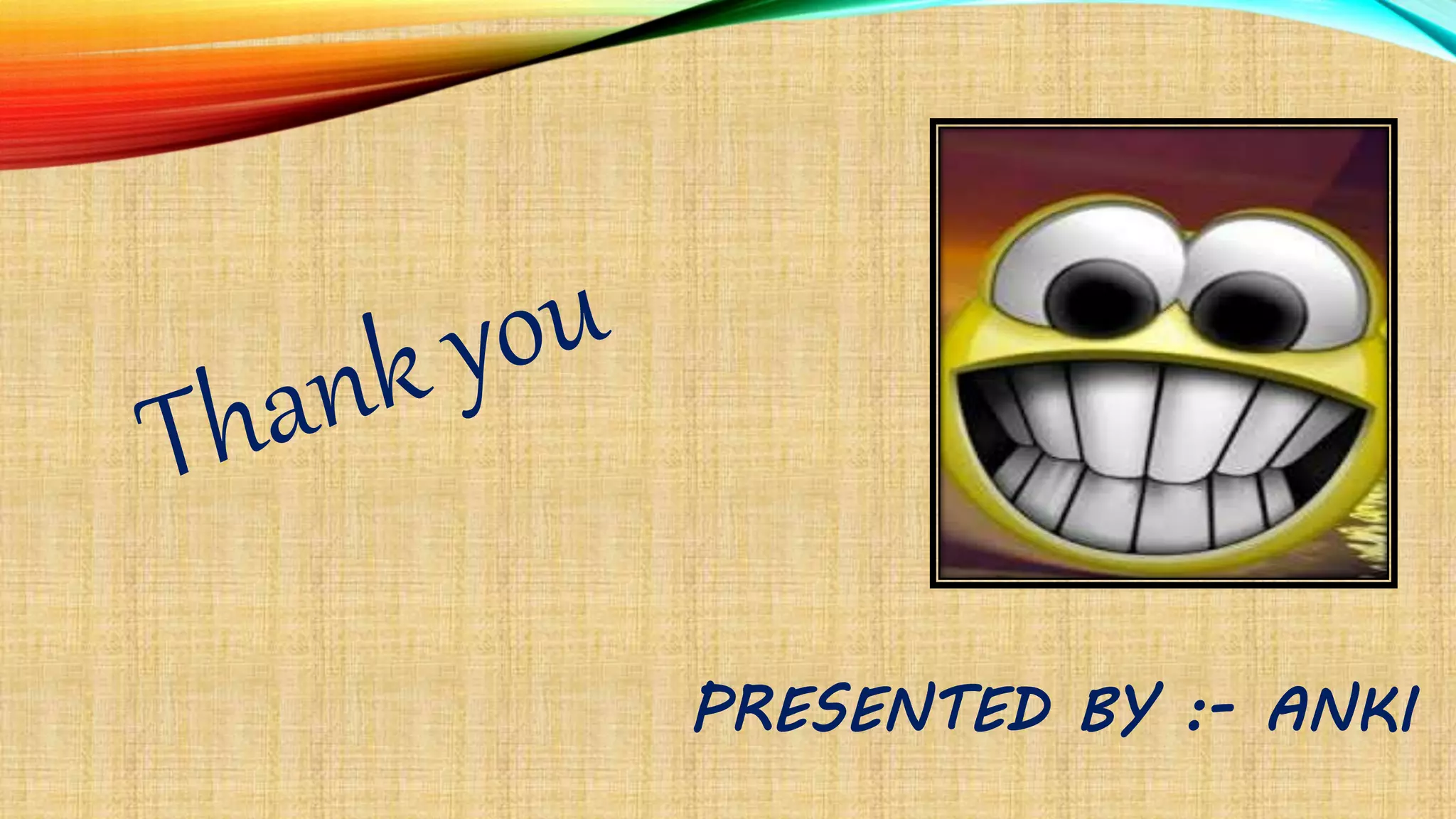 PRESENTED BY :- ANKI
 