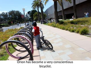 Orion has become a very conscientious bicyclist.
