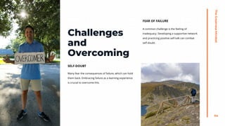 The
Greatness
Mindset
64
Challenges
and
Overcoming
FEAR OF FAILURE
Many fear the consequences of failure, which can hold
them back. Embracing failure as a learning experience
is crucial to overcome this.
A common challenge is the feeling of
inadequacy. Developing a supportive network
and practicing positive self-talk can combat
self-doubt.
SELF-DOUBT
 