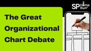 The Great
Organizational
Chart Debate
 