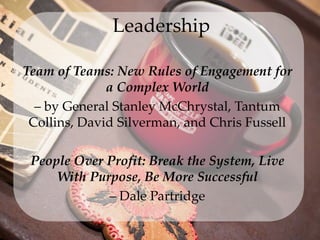 Leadership
Team of Teams: New Rules of Engagement for
a Complex World
– by General Stanley McChrystal, Tantum
Collins, Dav...