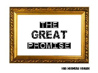 thE
GREAT
PROMISE


       By oscar berg
 
