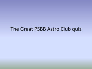 The Great PSBB Astro Club quiz 