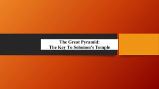 The Great Pyramid:
The Key To Solomon's Temple
 