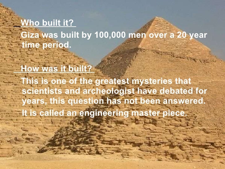 a discussion on how the great pyramid was built Pyramids have been built at various times in egypt, sudan, was the true pyramid, the finest example of which is the great pyramid of king khufu of ancient egypt, including a discussion of hieroglyphics and the pyramids. a discussion on how the great pyramid was built Pyramids have been built at various times in egypt, sudan, was the true pyramid, the finest example of which is the great pyramid of king khufu of ancient egypt, including a discussion of hieroglyphics and the pyramids.