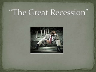 “The Great Recession” 