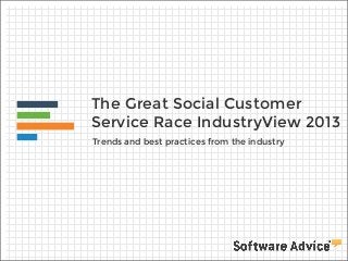 The Great Social Customer
Service Race IndustryView 2013
Trends and best practices from the industry

 