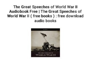 The Great Speeches of World War II
Audiobook Free | The Great Speeches of
World War II ( free books ) : free download
audio books
 