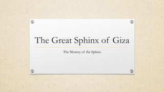 The Great Sphinx of Giza
The Mystery of the Sphinx

 