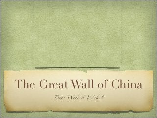 The Great Wall of China
       Due: Week 6-Week 8



               !1
 