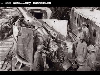…  and  artillery batteries . 