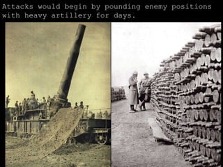 Attacks would begin by pounding enemy positions with heavy artillery for days. 