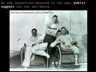 As the casualties mounted in the war,  public support  for the war waned. 