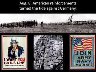 Aug. 8: American reinforcements
turned the tide against Germany.
 